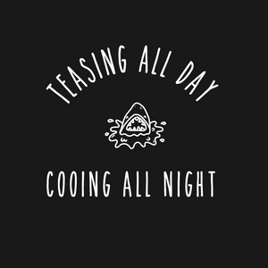 Teasing all day, Cooing all night Tee
